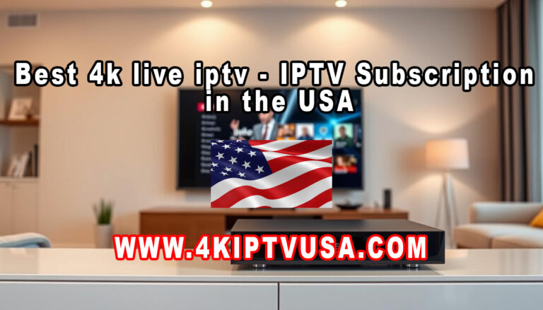 Best 4k live iptv – IPTV Subscription in the USA